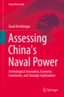 Assessing China's Naval Power : Technological Innovation, Economic Constraints, and Strategic Implications - eBook