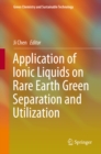 Application of Ionic Liquids on Rare Earth Green Separation and Utilization - eBook