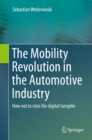 The Mobility Revolution in the Automotive Industry : How not to miss the digital turnpike - eBook