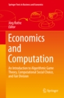 Economics and Computation : An Introduction to Algorithmic Game Theory, Computational Social Choice, and Fair Division - eBook
