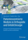 Patientenzentrierte Medizin in Orthopadie und Unfallchirurgie : Losungen fur Patientenorientierung, Qualitat und Wirtschaftlichkeit - Book