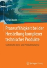 Prozessfahigkeit bei der Herstellung komplexer technischer Produkte : Statistische Mess- und Prufdatenanalyse - Book