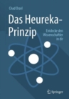 Das Heureka-Prinzip : Entdecke den Wissenschaftler in dir - Book