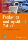 Produktion und Logistik mit Zukunft : Digital Engineering and Operation - Book