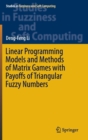 Linear Programming Models and Methods of Matrix Games with Payoffs of Triangular Fuzzy Numbers - Book