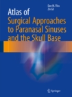 Atlas of Surgical Approaches to Paranasal Sinuses and the Skull Base - eBook