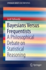 Bayesians Versus Frequentists : A Philosophical Debate on Statistical Reasoning - Book