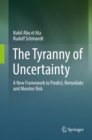 The Tyranny of Uncertainty : A New Framework to Predict, Remediate and Monitor Risk - eBook