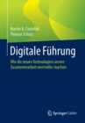 Digitale Fuhrung : Wie die neuen Technologien unsere Zusammenarbeit wertvoller machen - Book