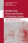 SOFSEM 2016: Theory and Practice of Computer Science : 42nd International Conference on Current Trends in Theory and Practice of Computer Science, Harrachov, Czech Republic, January 23-28, 2016, Proce - eBook