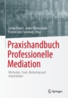 Praxishandbuch Professionelle Mediation : Methoden, Tools, Marketing und Arbeitsfelder - Book