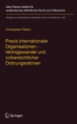 Praxis Internationaler Organisationen - Vertragswandel und volkerrechtlicher Ordnungsrahmen - Book