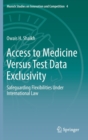 Access to Medicine Versus Test Data Exclusivity : Safeguarding Flexibilities Under International Law - Book