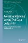 Access to Medicine Versus Test Data Exclusivity : Safeguarding Flexibilities Under International Law - eBook