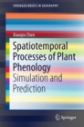 Spatiotemporal Processes of Plant Phenology : Simulation and Prediction - Book