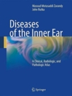 Diseases of the Inner Ear : A Clinical, Radiologic, and Pathologic Atlas - Book