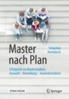 Master nach Plan : Erfolgreich ins Masterstudium: Auswahl - Bewerbung - Auslandsstudium - Book