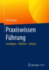 Praxiswissen Fuhrung : Grundlagen - Reflexion - Haltung - Book
