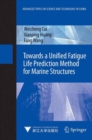 Towards a Unified Fatigue Life Prediction Method for Marine Structures - Book