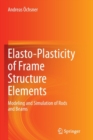 Elasto-Plasticity of Frame Structure Elements : Modeling and Simulation of Rods and Beams - Book
