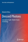 Dressed Photons : Concepts of Light-Matter Fusion Technology - Book