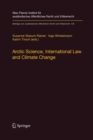 Arctic Science, International Law and Climate Change : Legal Aspects of Marine Science in the Arctic Ocean - Book