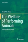 The Welfare of Performing Animals : A Historical Perspective - Book