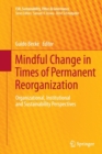 Mindful Change in Times of Permanent Reorganization : Organizational, Institutional and Sustainability Perspectives - Book