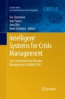 Intelligent Systems for Crisis Management : Geo-information for Disaster Management (Gi4DM) 2012 - Book