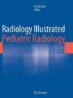 Radiology Illustrated: Pediatric Radiology - Book