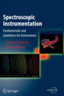 Spectroscopic Instrumentation : Fundamentals and Guidelines for Astronomers - Book