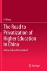 The Road to Privatization of Higher Education in China : A New Cultural Revolution? - Book