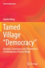 Tamed Village “Democracy” : Elections, Governance and Clientelism in a Contemporary Chinese Village - Book