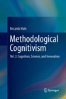 Methodological Cognitivism : Vol. 2: Cognition, Science, and Innovation - Book