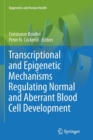 Transcriptional and Epigenetic Mechanisms Regulating Normal and Aberrant Blood Cell Development - Book