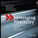 Leveraging Flexibility : Win the Race with Dynamic Decision Management - Book