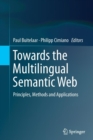 Towards the Multilingual Semantic Web : Principles, Methods and Applications - Book