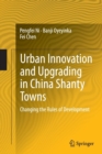 Urban Innovation and Upgrading in China Shanty Towns : Changing the Rules of Development - Book