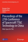 Proceedings of the 27th Conference of Spacecraft TT&C Technology in China : Wider Space for TT&C - Book