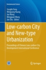 Low-carbon City and New-type Urbanization : Proceedings of Chinese Low-carbon City Development International Conference - Book