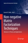 Non-negative Matrix Factorization Techniques : Advances in Theory and Applications - Book