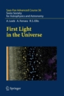 First Light in the Universe : Saas-Fee Advanced Course 36. Swiss Society for Astrophysics and Astronomy - Book