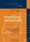 Observing our Changing Earth : Proceedings of the 2007 IAG General Assembly, Perugia, Italy, July 2 - 13, 2007 - Book