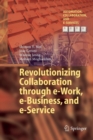 Revolutionizing Collaboration through e-Work, e-Business, and e-Service - Book