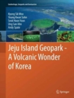 Jeju Island Geopark - A Volcanic Wonder of Korea - Book