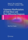 Cutaneous Manifestations of Child Abuse and Their Differential Diagnosis : Blunt Force Trauma - Book