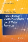 Climate Change and the Sustainable Use of Water Resources - Book