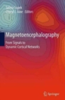 Magnetoencephalography : From Signals to Dynamic Cortical Networks - Book