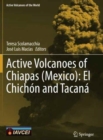 Active Volcanoes of Chiapas (Mexico): El Chichon and Tacana - Book