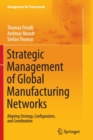 Strategic Management of Global Manufacturing Networks : Aligning Strategy, Configuration, and Coordination - Book